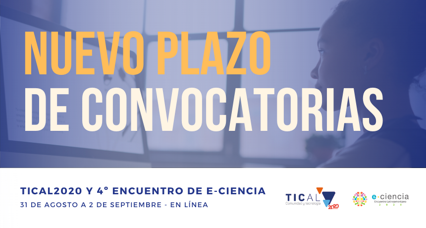 TICAL2020 y 4º Encuentro de e-Ciencia anuncian extensión del plazo para envío de trabajos